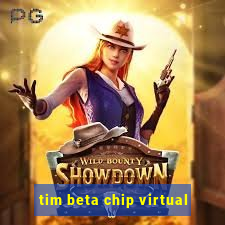 tim beta chip virtual